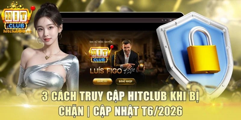 Truy cập Hitclub khi bị chặn