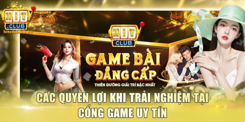 Các quyền lợi khi trải nghiệm tại cổng game uy tín