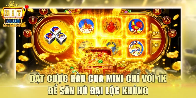 Đặt cược Bầu Cua mini chỉ với 1K để săn hũ Đại Lộc khủng
