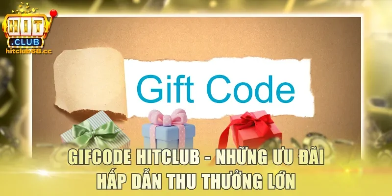Gifcode Hitclub - Những ưu đãi hấp dẫn thu thưởng lớn